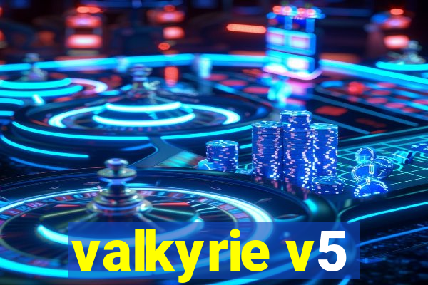 valkyrie v5